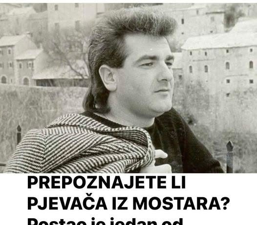 Jeste li upoznati s pjevačem iz Mostara? Postao je jedan od najpoznatijih glazbenika na Balkanu.